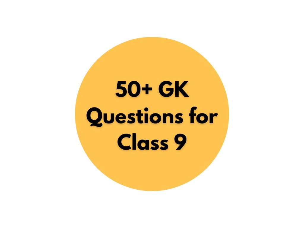 50+ GK Questions for Class 9